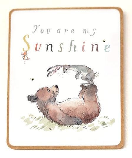 Quality Fridge Magnet - You are my Sunshine - Bear Hare & Mouse design - MDF-  Made in the UK - FM05