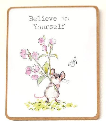 Quality Fridge Magnet - Believe in yourself -  Mouse design - MDF-  Made in the UK - FM016