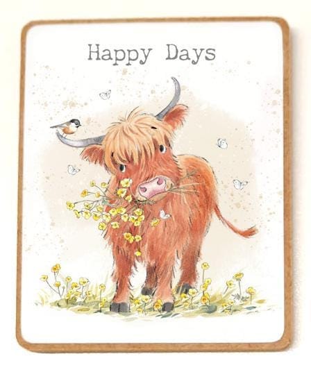 Quality Fridge Magnet - Happy Days - Highland Cow design - MDF-  Made in the UK - FM06